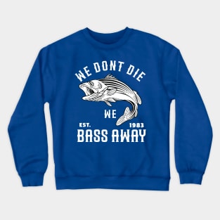 We Dont Die We Bass Away Crewneck Sweatshirt